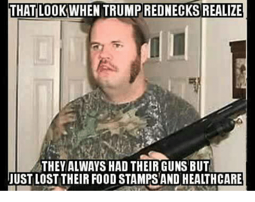 that-look-when-trump-rednecks-realize-they-always-had-their-11406868.png