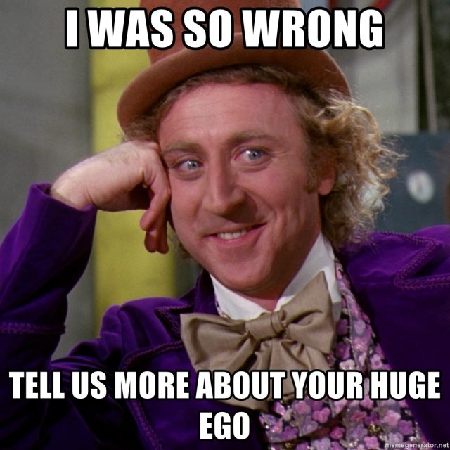 i-was-so-wrong-tell-us-more-about-your-huge-ego.jpg