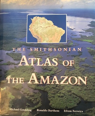 GouldingM etal 2003 The Smithsonian Atlas of the Amazon.jpg