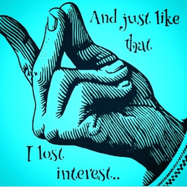 snap...lost interest.jpeg