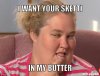 honey-boo-chile-meme-generator-i-want-your-sketti-in-my-butter-846584.jpg